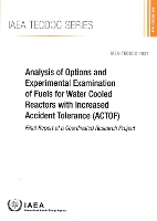 Book Cover for Analysis of Options and Experimental Examination of Fuels for Water Cooled Reactors with Increased Accident Tolerance (ACTOF) by IAEA