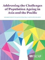 Book Cover for Addressing the Challenges of Population Ageing in Asia and the Pacific by United Nations Publications