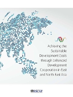 Book Cover for Achieving the sustainable development goals through enhanced development cooperation in east and north-east Asia by United Nations: Economic and Social Commission for Asia and the Pacific