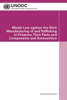 Book Cover for Model law against the illicit manufacturing of and trafficking in firearms, their parts and components and ammunition by United Nations: Office on Drugs and Crime