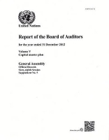 Book Cover for Financial report and audited financial statements for the 12-month period from 1 July 2012 to 30 June 2013 and report of the Board of Auditors by United Nations: General Assembly