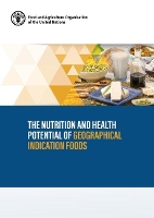 Book Cover for The nutrition and health potential of geographical indication foods by Food and Agriculture Organization