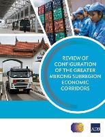 Book Cover for Review of Configuration of the Greater Mekong Subregion Economic Corridors by Asian Development Bank