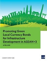 Book Cover for Promoting Green Local Currency Bonds for Infrastructure Development in ASEAN 3 by Asian Development Bank