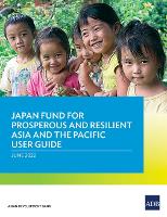 Book Cover for Japan Fund for Prosperous and Resilient Asia and the Pacific User Guide by Asian Development Bank