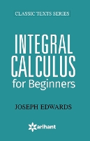 Book Cover for Integral Calculus for Begineers by Joseph Edwards