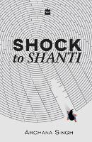 Book Cover for Shock to Shanti by Archana Singh