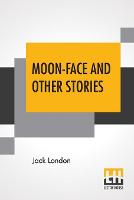 Book Cover for Moon-Face And Other Stories by Jack London