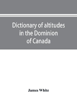 Book Cover for Dictionary of altitudes in the Dominion of Canada by James White