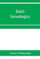 Book Cover for Balch Genealogica by Thomas Willing Balch