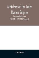 Book Cover for A History of the Later Roman Empire by J B Bury