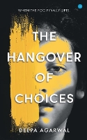 Book Cover for The Hangover of Choices by Deepa Agarwal