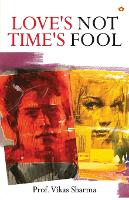 Book Cover for Love's Not Time's Fool by Prof Vikas Sharma