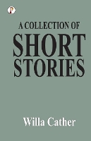 Book Cover for A Collection of Short Stories by Willa Cather