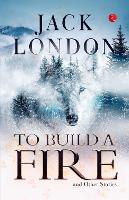 Book Cover for TO BUILD A FIRE AND OTHER STORIES by JACK LONDON