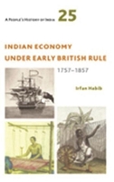 Book Cover for A People?s History of India 25 – Indian Economy Under Early British Rule, 1757 –1857 by Irfan Habib