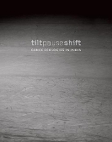 Book Cover for Tilt Pause Shift – Dance Ecologies in India by Anita E. Cherian