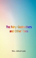 Book Cover for The Fairy Godmothers and Other Tales by Mrs. Alfred Gatty