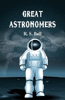 Book Cover for Great Astronomers by R S Ball