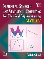 Book Cover for Numerical, Symbolic and Statistical Computing for Chemical Engineers using Matlab ® by Pallab Ghosh