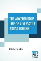 Book Cover for The Adventurous Life Of A Versatile Artist Houdini by Harry Houdini