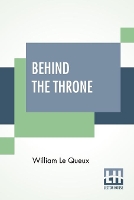 Book Cover for Behind The Throne by William Le Queux