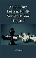 Book Cover for A General's Letters to His Son on Minor Tactics by Anonymous