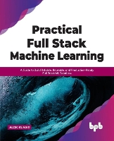 Book Cover for Practical Full Stack Machine Learning by Alok Kumar