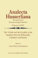 Book Cover for The Visible and the Invisible in the Interplay between Philosophy, Literature and Reality by Anna-Teresa Tymieniecka