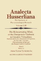 Book Cover for The Reincarnating Mind, or the Ontopoietic Outburst in Creative Virtualities Harmonisations and Attunement in Cognition, the Fine Arts, Literature Phenomenology of Life and the Human Creative Conditio by Anna-Teresa Tymieniecka