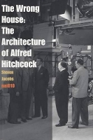 Book Cover for The Wrong House - the Architecture of Alfred Hitchcock by Steven (University of Ghent Belgium) Jacobs