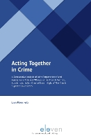 Book Cover for Acting Together in Crime A Comparative Analysis of Joint Perpetration of and Assistance to Criminal Offences under French, German, Austrian and Italian Criminal Law in light of Five Dutch Supreme Cour by Dr. Laura Peters