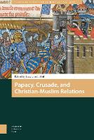 Book Cover for Papacy, Crusade, and Christian-Muslim Relations by Michael (University of Minnesota) Lower, Ben (Saint Louis University) Halliburton, Matthew (Saint Louis University) Parker