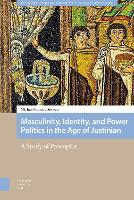 Book Cover for Masculinity, Identity, and Power Politics in the Age of Justinian by Michael Stewart