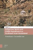 Book Cover for Indigenous Spirits and Global Aspirations in a Southeast Asian Borderland by Michael Rose