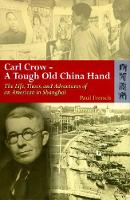 Book Cover for Carl Crow – A Tough Old China Hand – The Life, Times, and Adventures of an American in Shanghai by Paul French