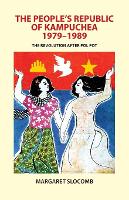 Book Cover for The People's Republic of Kampuchea, 1979-1989 by Margaret Slocomb
