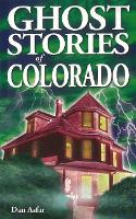 Book Cover for Ghost Stories of Colorado by Dan, BA Asfar