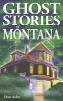 Book Cover for Ghost Stories of Montana by Dan, BA Asfar