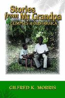 Book Cover for Stories from My Grandpa & Glimpses of Old Jamaica by Gilfred K Morris