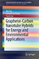 Book Cover for Graphene-Carbon Nanotube Hybrids for Energy and Environmental Applications by Wei Fan, Longsheng Zhang, Tianxi Liu