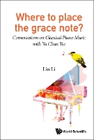 Book Cover for Where To Place The Grace Note?: Conversations On Classical Piano Music With Yu Chun Yee by Lin  Li