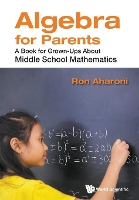 Book Cover for Algebra For Parents: A Book For Grown-ups About Middle School Mathematics by Ron (Technion, Israel Inst Of Tech, Israel) Aharoni