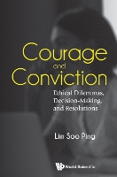 Book Cover for Courage And Conviction: Ethical Dilemmas, Decision-making, And Resolutions by Soo Ping (S'pore Management Univ, S'pore) Lim