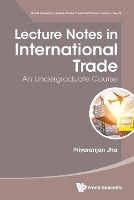 Book Cover for Lecture Notes In International Trade: An Undergraduate Course by Priyaranjan Univ Of California, Irvine, Usa Jha