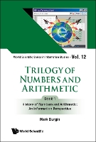 Book Cover for Trilogy Of Numbers And Arithmetic - Book 1: History Of Numbers And Arithmetic: An Information Perspective by Mark (Univ Of California, Los Angeles, Usa) Burgin