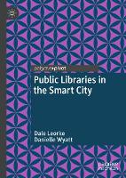 Book Cover for Public Libraries in the Smart City by Dale Leorke, Danielle Wyatt