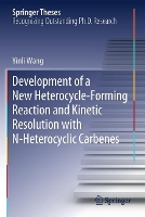 Book Cover for Development of a New Heterocycle-Forming Reaction and Kinetic Resolution with N-Heterocyclic Carbenes by Yinli Wang