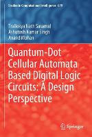 Book Cover for Quantum-Dot Cellular Automata Based Digital Logic Circuits: A Design Perspective by Trailokya Nath Sasamal, Ashutosh Kumar Singh, Anand Mohan