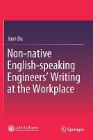 Book Cover for Non-native English-speaking Engineers’ Writing at the Workplace by Juan Du